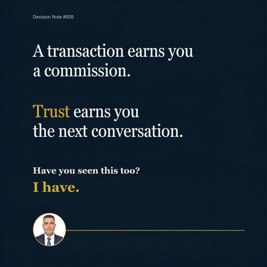 Decision Note 009: A transaction earns you a commission. Trust earns you the next conversation. Have you seen this too? I have.