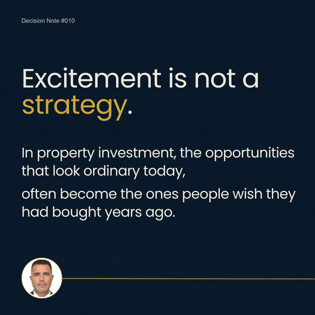 Decision Note 010: Excitement is not a strategy. In property investment, the opportunities that look ordinary today often become the ones people wish they had bought years ago.