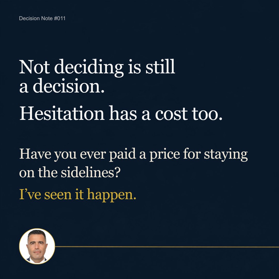 Decision Note 011: Not deciding is still a decision. Hesitation has a cost too. Have you ever paid a price for staying on the sidelines? I’ve seen it happen.