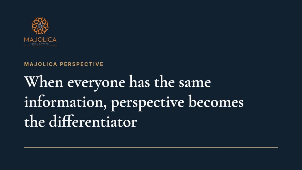 Majolica Perspective: When everyone has access to the same information, perspective becomes the differentiator.