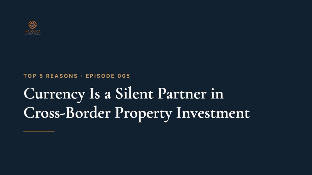 Top 5 Reasons, Episode 005: Currency Is a Silent Partner in Cross-Border Property Investment